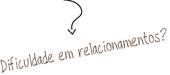 Dificuldade em relacionamentos